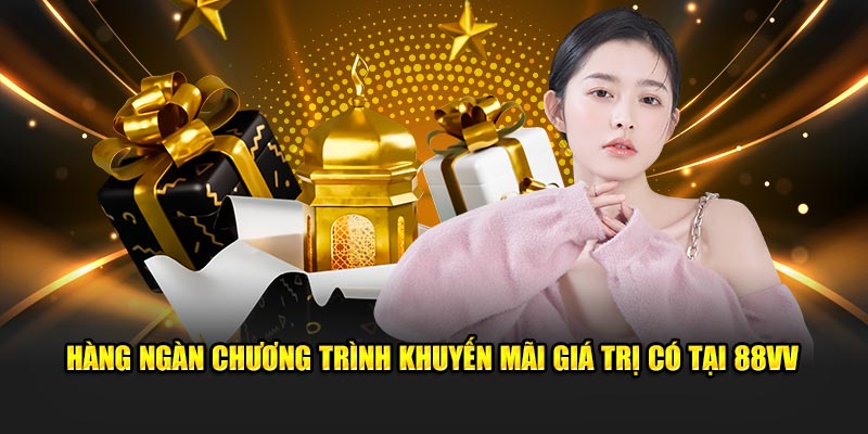 Hàng ngàn chương trình khuyến mãi giá trị có tại 88VV