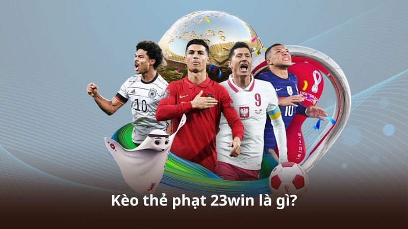 Kèo thẻ phạt 23win là gì?