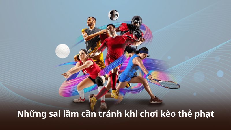Những sai lầm cần tránh khi chơi kèo thẻ phạt